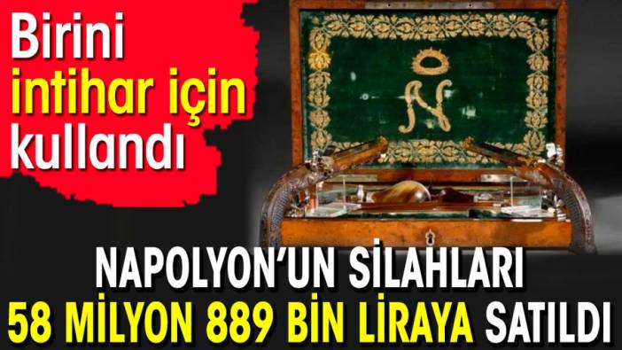 Napolyon’un silahları 58 milyon 889 bin liraya satıldı. Birini intihar için kullandı