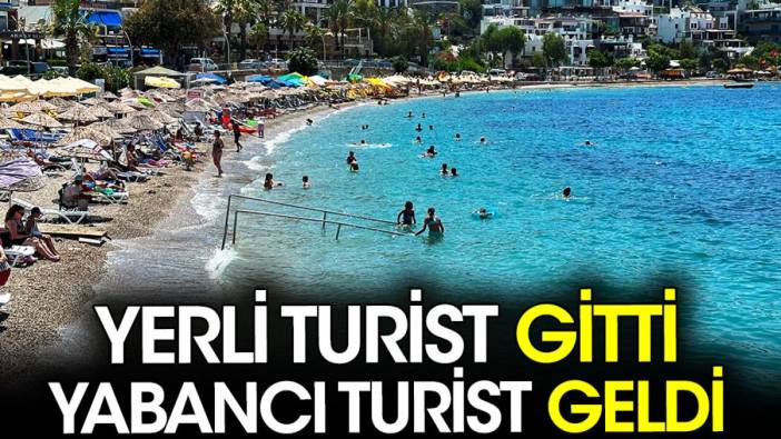 Bodrum'da yerli turist gitti yabancı turist geldi