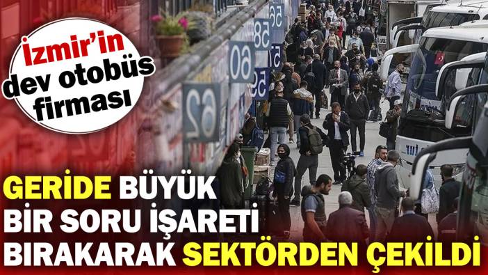 İzmir'in Dev Otobüs Firması Geride Büyük Bir Soru İşareti Bırakarak Sektörden Çekildi