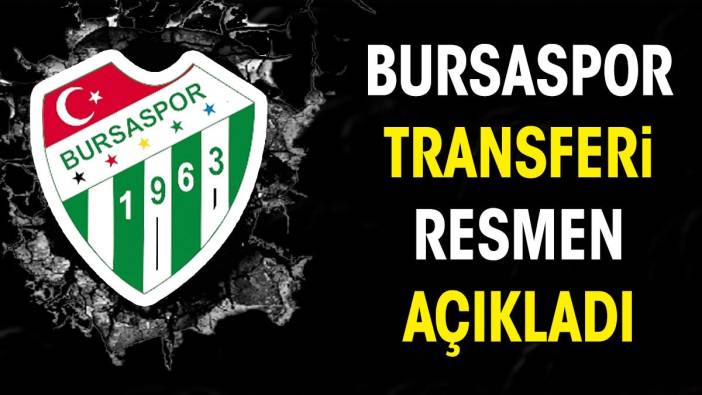 Bursaspor transferi resmen açıkladı