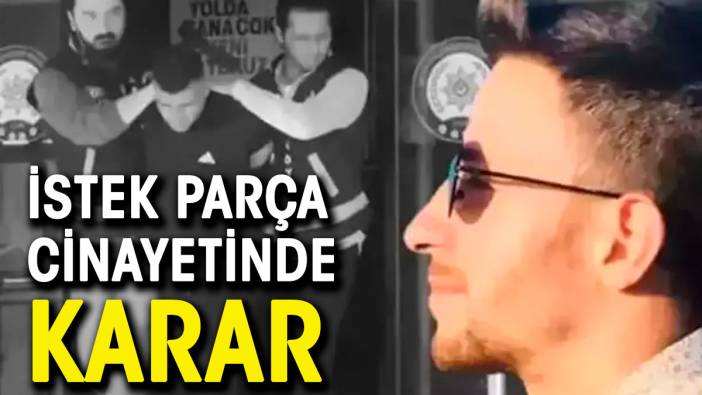 Kadıköy'deki istek parça cinayetinde karar