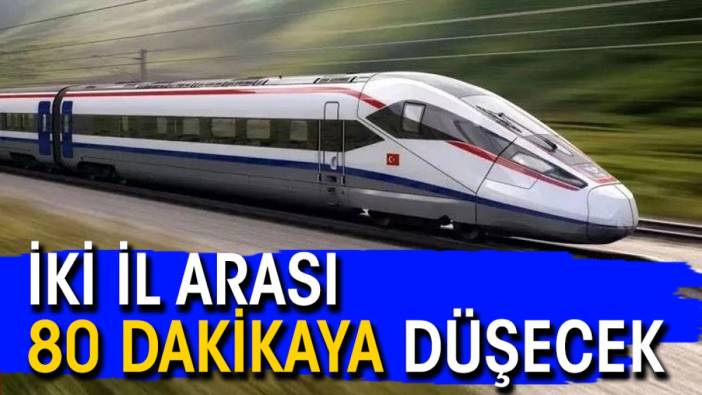 İki il arası 80 dakikaya düşecek