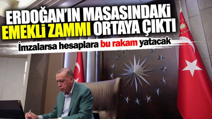 Erdoğan’ın masasındaki emekli zammı ortaya çıktı! İmzalarsa hesaplara bu rakam yatacak
