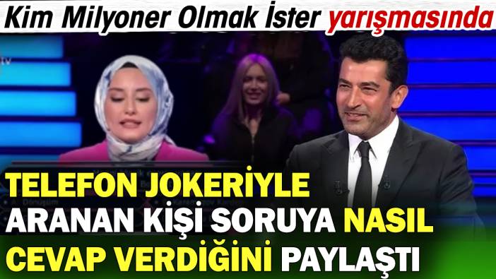 Kim Milyoner Olmak İster yarışmasında telefon jokeriyle aranan kişi soruya nasıl cevap verdiğini açıkladı