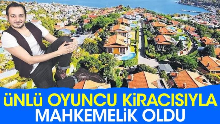 Ünlü oyuncu kiracısıyla mahkemelik oldu