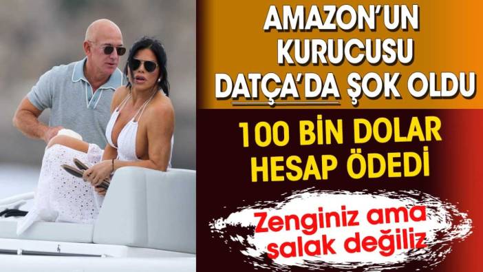 Amazon'un kurucusu Datça'da şok oldu. 100 bin dolar hesap ödedi