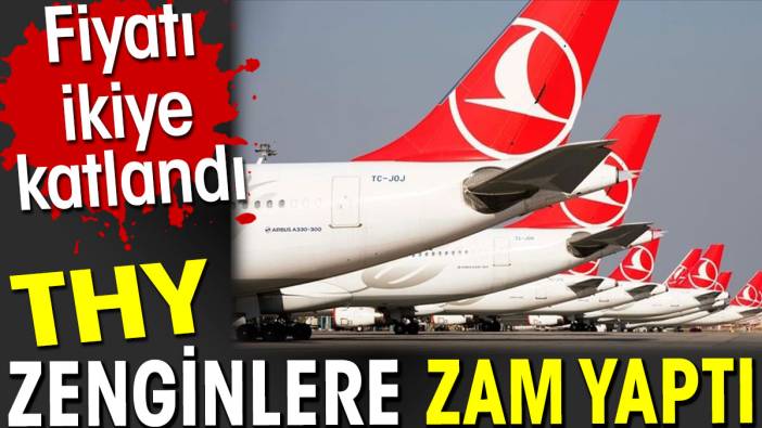 THY zenginlere zam yaptı. Fiyatı ikiye katlandı