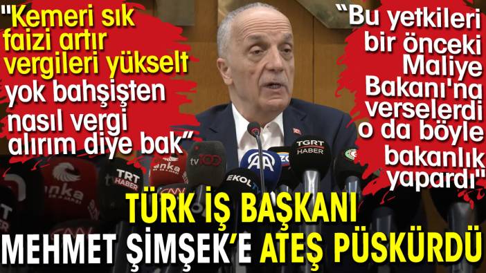 TÜRK İŞ Başkanı Mehmet Şimşek’e ateş püskürdü