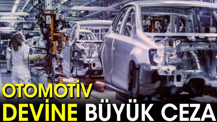 Otomotiv devine büyük ceza