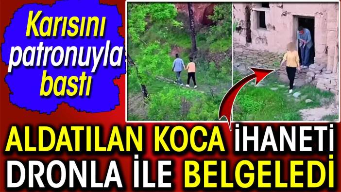 Aldatılan koca ihaneti dronla ile belgeledi! Karısını patronuyla bastı