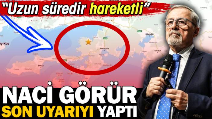 Naci Görür son uyarıyı yaptı: Uzun süredir hareketli