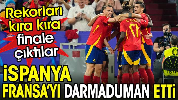 İspanya Fransa'yı yıktı geçti. Rekorları kıra kıra finale yükseldi