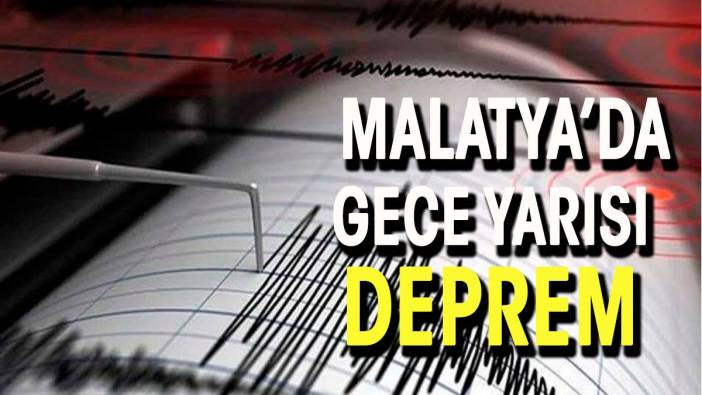 Malatya'da gece yarısı deprem