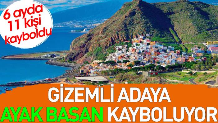 Gizemli adaya ayak basan kayboluyor. 6 ayda 11 kişi kayboldu