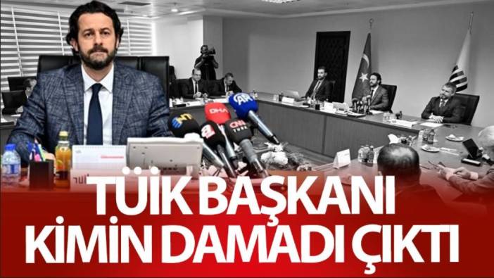 TÜİK Başkanı Erhan Çetinkaya kimin damadı çıktı