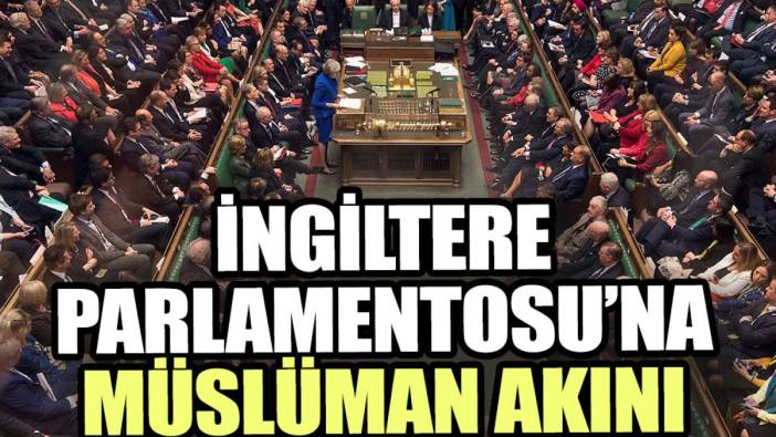 İngiltere Parlamentosu’na Müslüman akını