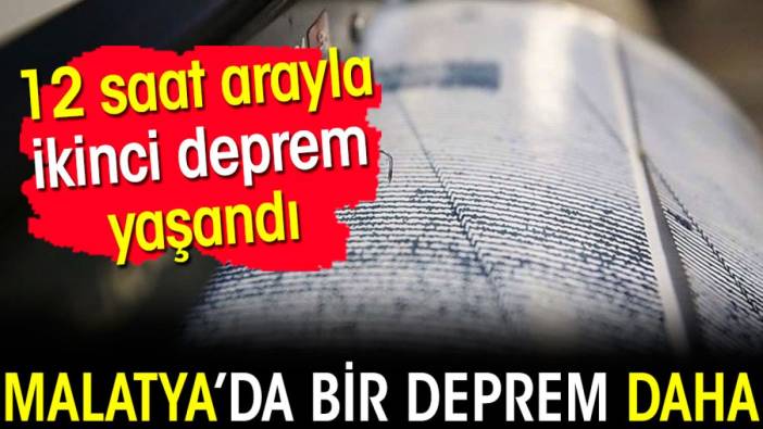 Malatya'da bir deprem daha