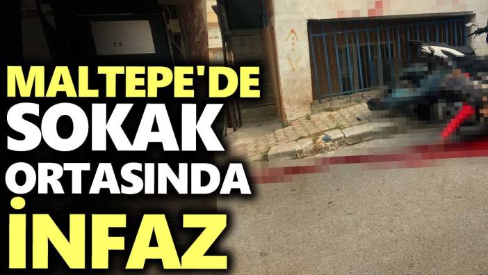 Maltepe'de sokak ortasında infaz