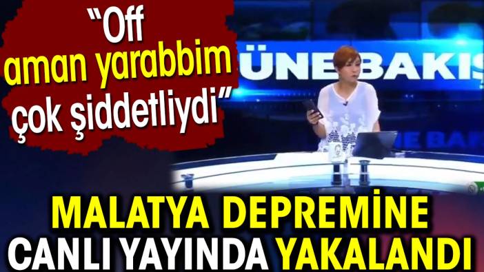 Malatya depremine canlı yayında yakalandı