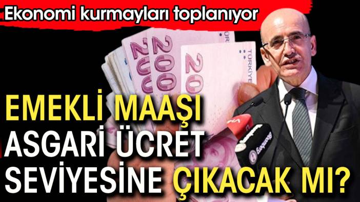 Emekliye maaşı asgari ücret seviyesine çıkacak mı. Ekonomi kurmayları yarın bu saatte toplanıyor