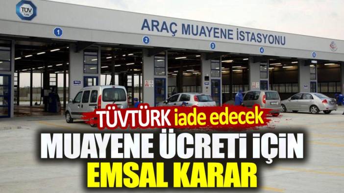 TÜVTÜRK iade edecek. Muayene ücreti için emsal karar