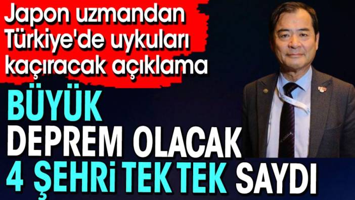 Büyük deprem olacak 4 şehri tek tek saydı. Japon uzmandan Türkiye'de uykuları kaçıracak açıklama