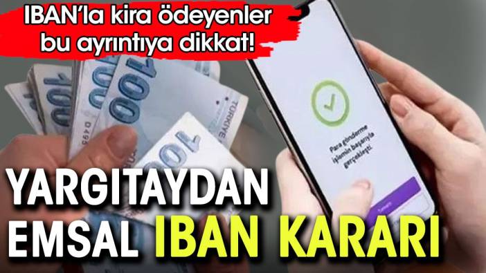 IBAN ile kira ödeyenlere kötü haber. Yargıtay'dan emsal IBAN kararı