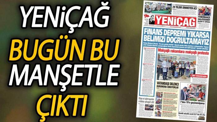 Yeniçağ Gazetesi: Finans depremi yıkarsa belimizi doğrultamayız