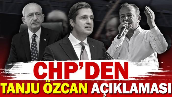 CHP'den Tanju Özcan açıklaması