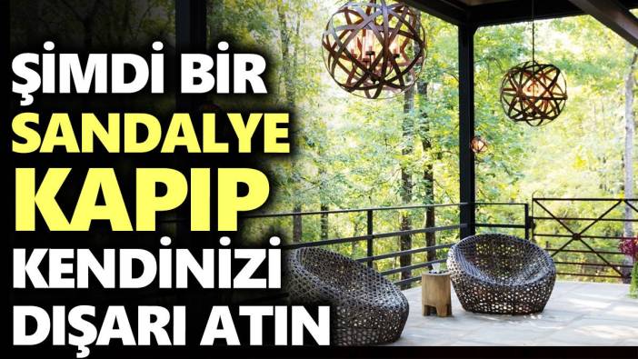 Şimdi sandalyeleri kapıp kendinizi dışarı atın