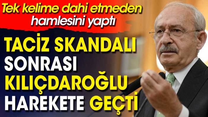 Taciz skandalı sonrası Kılıçdaroğlu harekete geçti. Tek kelime dahi etmeden hamlesini yaptı