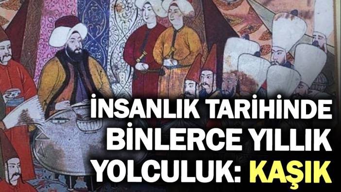 İnsanlık Tarihinde Binlerce Yıllık Yolculuk: Kaşık