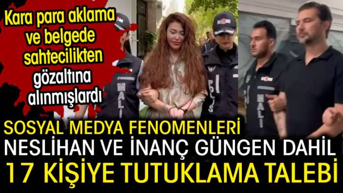 Neslihan ve İnanç Güngen dahil 17 kişi için tutuklama talebi