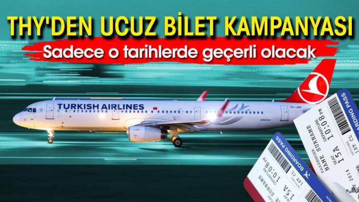 THY'den ucuz bilet kampanyası! Sadece o tarihlerde geçerli olacak