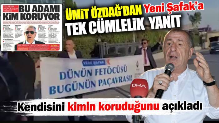 Ümit Özdağ’dan ‘Bu adamı kim koruyor’ diye soran Yeni Şafak’a olay yanıt