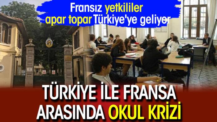 Türkiye ile Fransa arasında okul krizi: Fransız yetkililer apar topar Türkiye'ye geliyor