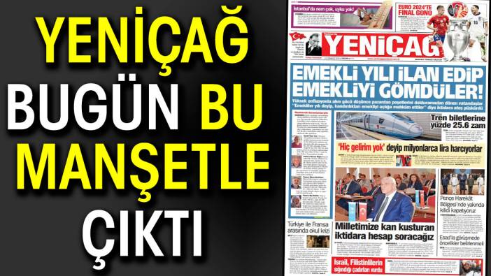 Yeniçağ Gazetesi: Emekli yılı ilan edip emekliyi gömdüler