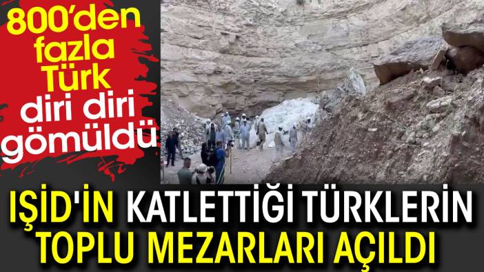 IŞİD'in katlettiği Türklerin toplu mezarları açıldı. 800’den fazla Türk diri diri gömüldü