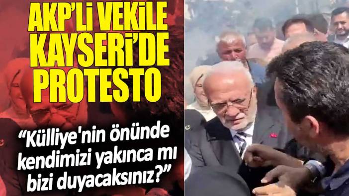 AKP’li vekile Kayseri’de protesto: Külliye'nin önünde kendimizi yakınca mı bizi duyacaksınız?