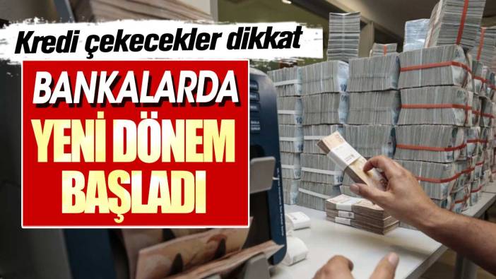 Bankalarda yeni dönem başladı. Kredi çekecekler dikkat