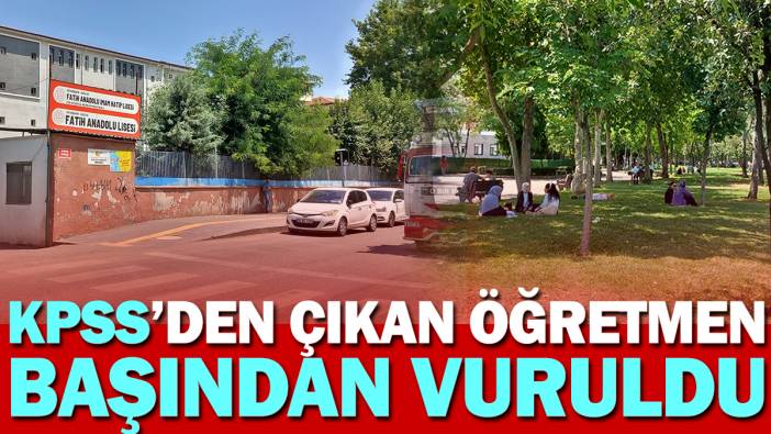 KPSS'den çıkan öğretmen başından vuruldu