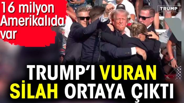 Trump’ı vuran silah ortaya çıktı. 16 milyon Amerikalıda var