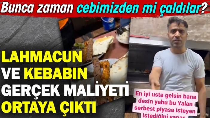 Lahmacun ve kebabın gerçek maliyeti ortaya çıktı. Bunca zaman cebimizden mi çaldılar?