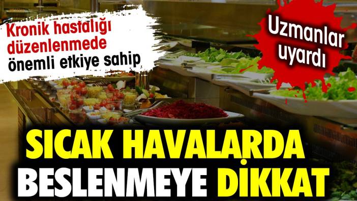 Sıcak havalarda beslenmeye dikkat.  Uzmanlar uyardı