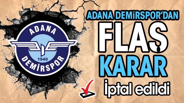 Adana Demirspor'dan flaş karar. İptal edildi