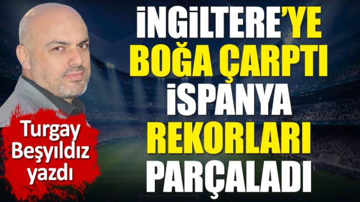 İngiltere'ye Boğa çarptı. İspanya rekorları parçaladı