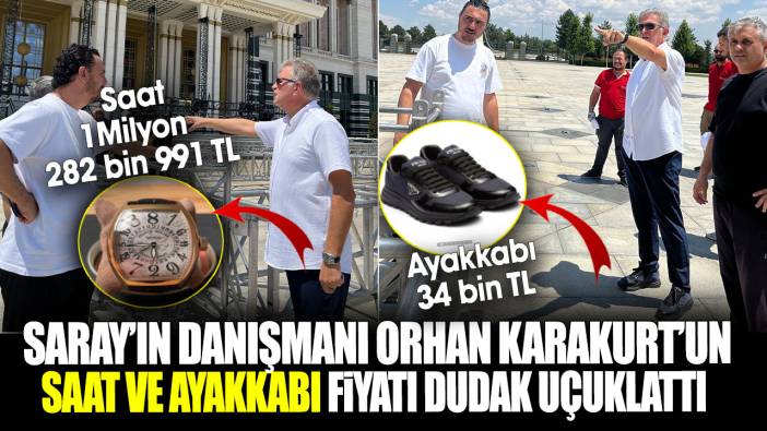 Saray’ın danışmanı Orhan Karakurt’un saat ve ayakkabı fiyatı dudak uçuklattı