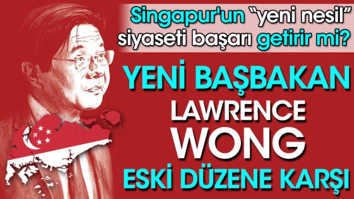 Singapur'un yeni nesil siyaseti başarı getirir mi. Yeni başbakan Lawrence Wong eski düzene karşı