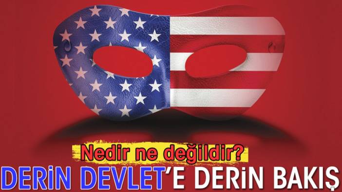 Derin devlete derin bakış. Nedir ne değildir