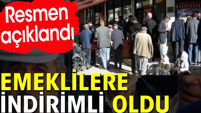 Emeklilere indirimli oldu. Resmen açıklandı